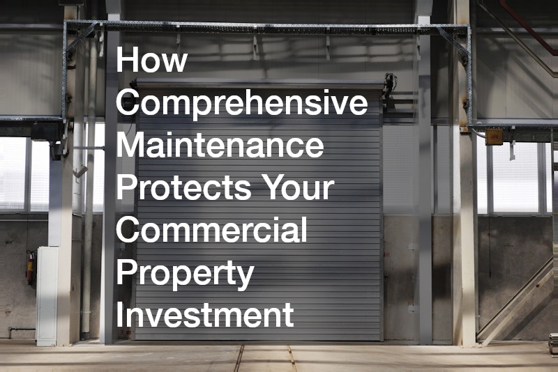 How Comprehensive Maintenance Protects Your Commercial Property Investment
